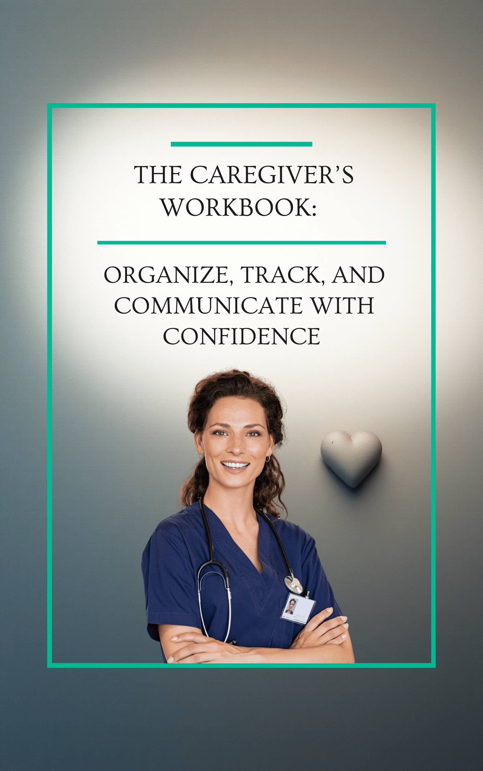 The Caregiver’s Workbook: Planner, Checklist & Care Plan Organizer